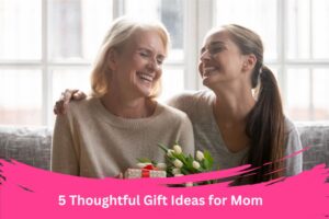 Gift Ideas for Mom