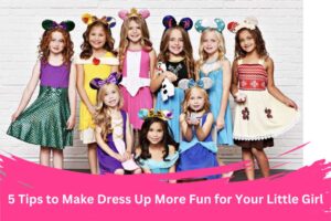 Make Dress Up More Fun for Your Little Girl