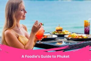 A Foodie’s Guide to Phuket