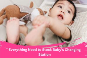 Everything You Need to Stock Your Baby’s Changing Station