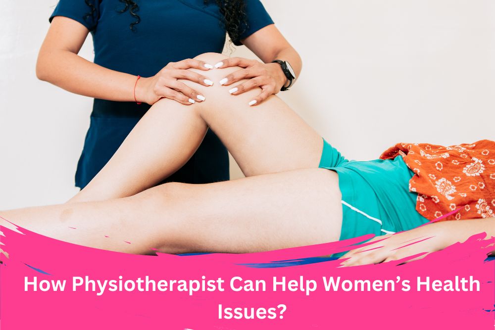 Physiotherapist Can Help Women’s Health Issues?