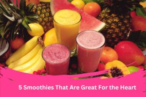 5 Smoothies That Are Great For the Heart