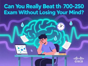 Can You Really Beat the Cisco 700-250 Exam Without Losing Your Mind?