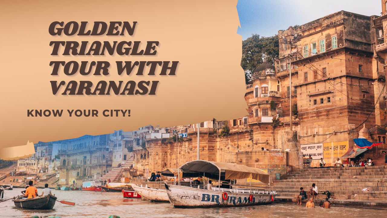 Golden Triangle Tour with Varanasi: A Cultural Journey